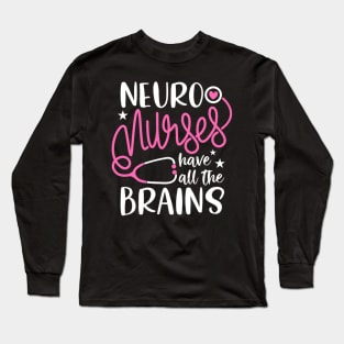 Neuro Nurses Have All The Brains Neurology Rn Neurologist Long Sleeve T-Shirt